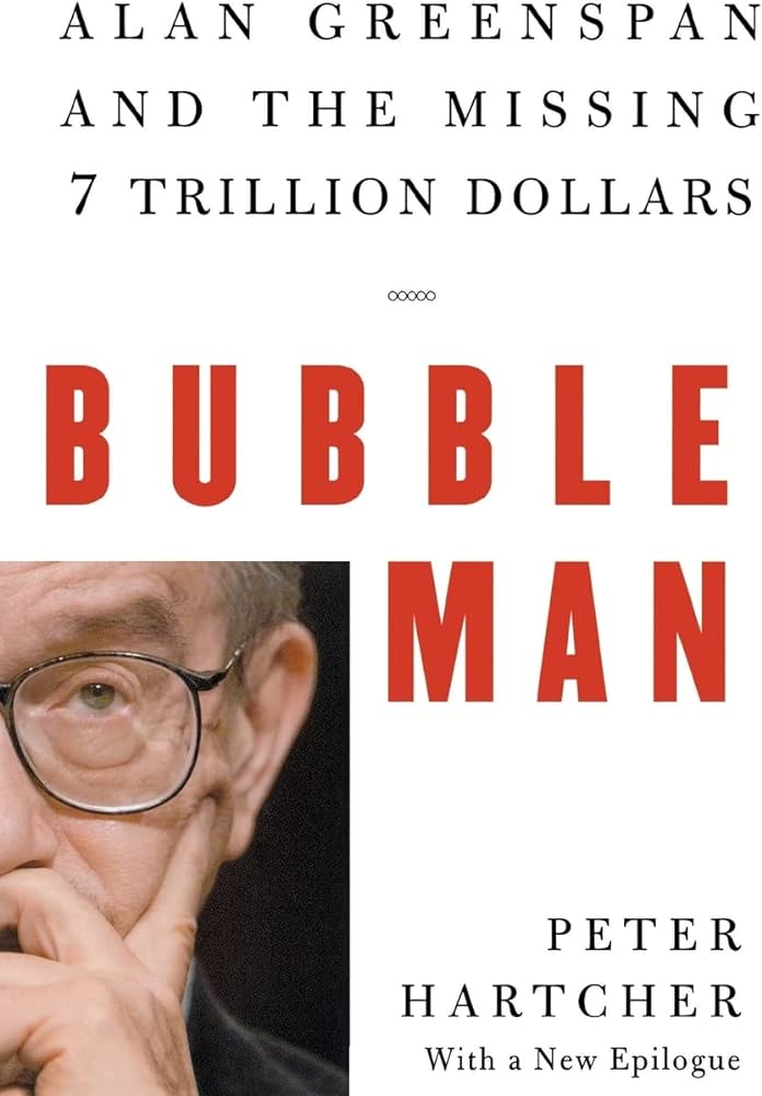 Bubble Man: Alan Greenspan and the missing 7 trillion dollars